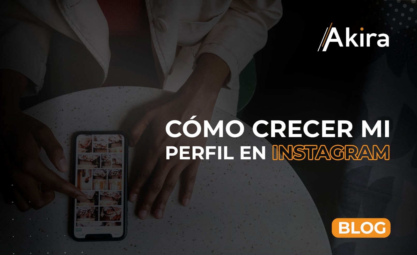 Cómo hacer crecer tu perfil de Instagram » Akira
