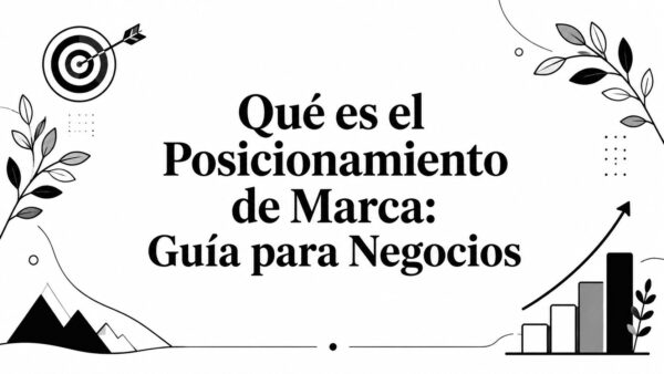 Qué es el Posicionamiento de Marca: Guía para Negocios