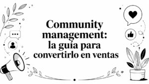 Community management: la guía para convertirlo en ventas