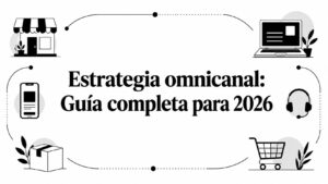 Estrategia omnicanal: Guía completa para 2026