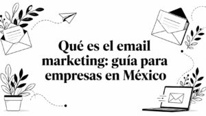 Qué es el email marketing: guía para empresas en México