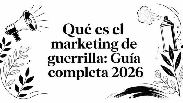 Qué es el marketing de guerrilla: Guía completa 2026