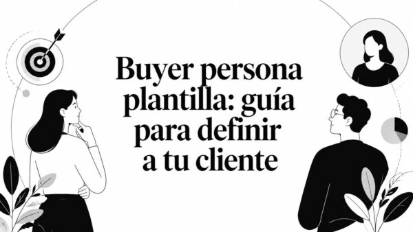 Buyer persona plantilla: guía para definir a tu cliente