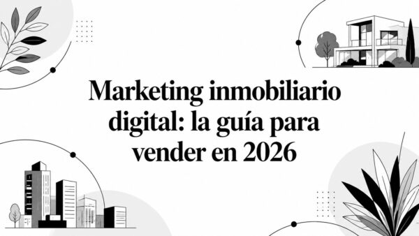 Marketing inmobiliario digital: la guía para vender en 2026