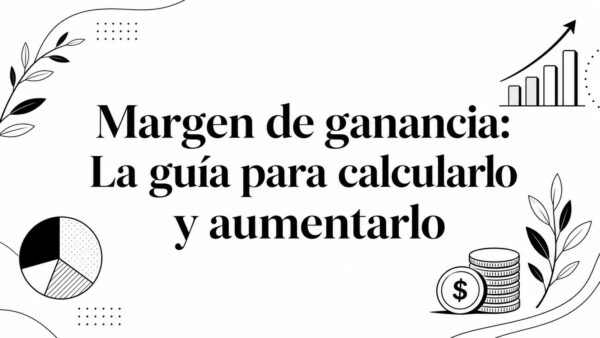 Margen de ganancia: La guía para calcularlo y aumentarlo