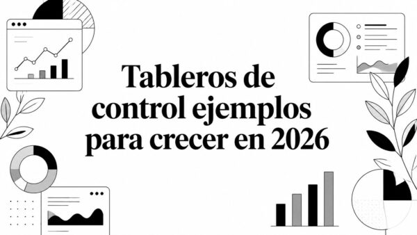 Tableros de control ejemplos para crecer en 2026