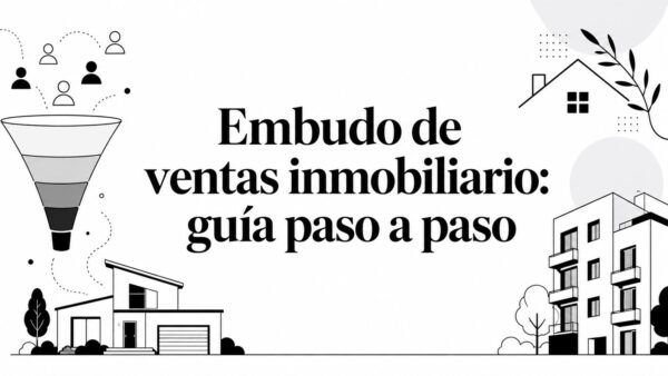 Embudo de ventas inmobiliario: guía paso a paso