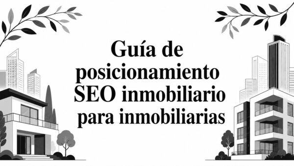 Guía de posicionamiento SEO inmobiliario para inmobiliarias