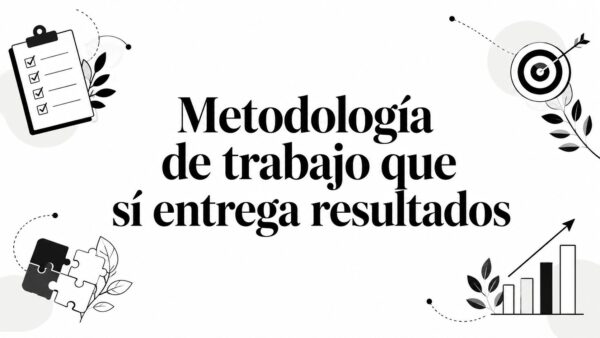 Metodología de trabajo que sí entrega resultados