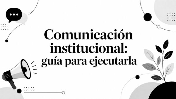 Comunicación institucional: guía para ejecutarla