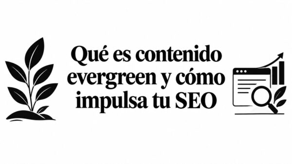 Qué es contenido evergreen y cómo impulsa tu SEO
