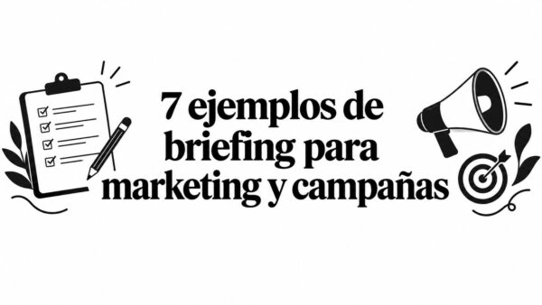 7 ejemplos de briefing para marketing y campañas