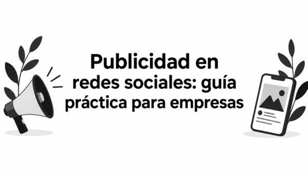 Publicidad en redes sociales: guía práctica para empresas